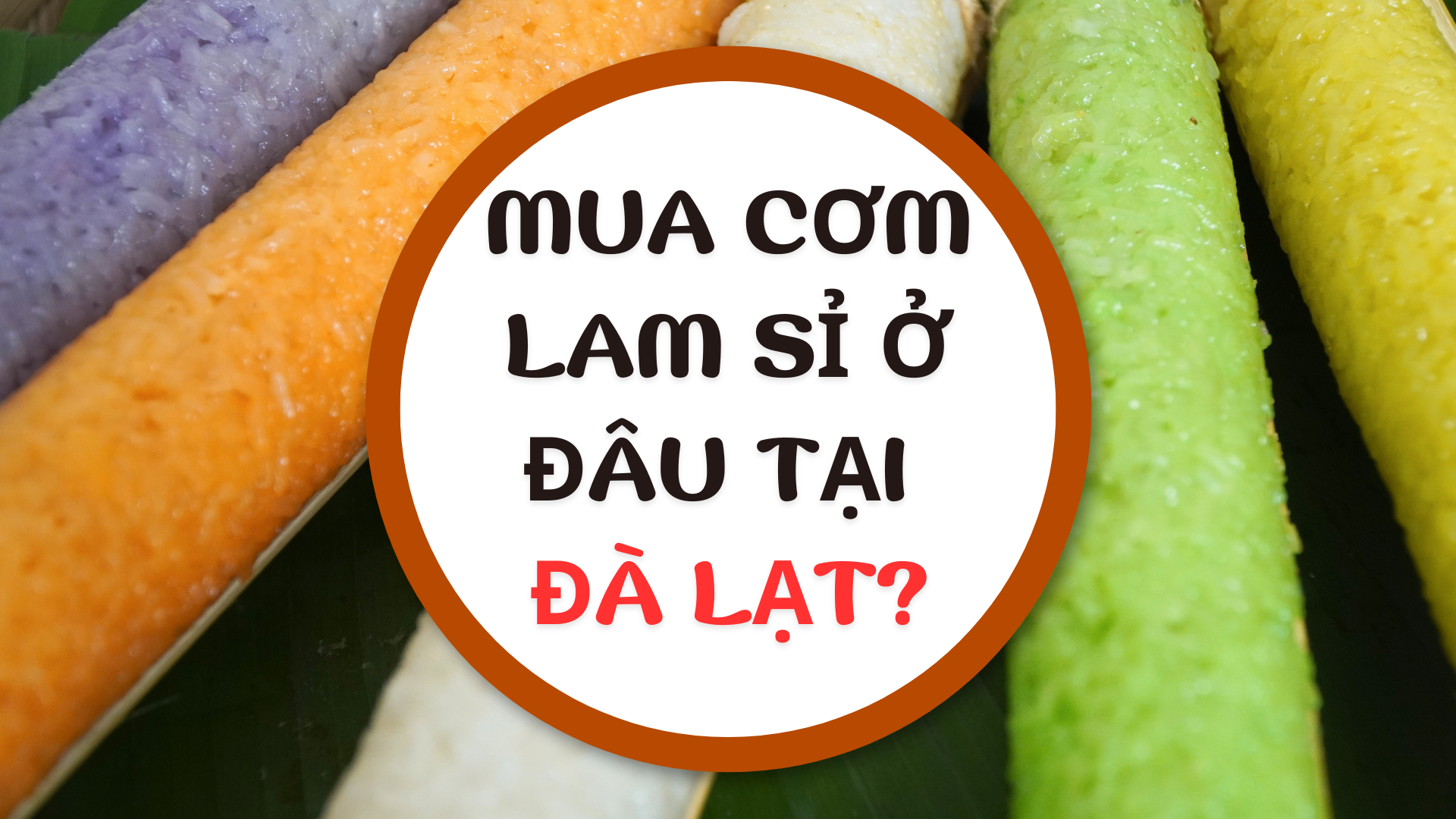 Mua cơm lam giá sỉ ở đâu tại Đà Lạt?